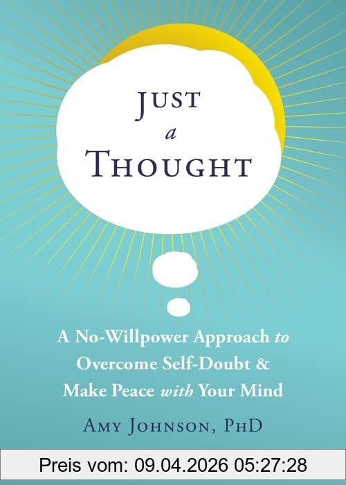 Amy Johnson Ph.D. Just A Thought, A No-Willpower Approach To Overcome Self Doubt & Make Peace With Your Mind