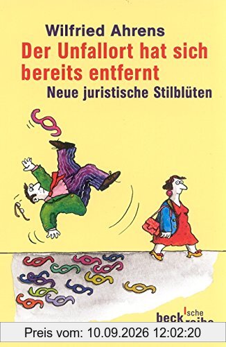 Der Unfallort hat sich bereits entfernt. Neue juristische Stilblüten. (Beck'sche Reihe)