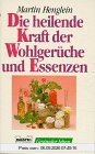 Die heilende Kraft der Wohlgerüche und Essenzen