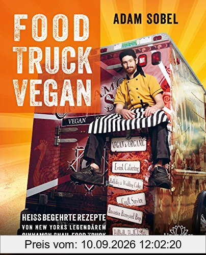 Food Truck Vegan: Heiß begehrte Rezepte von New Yorks legendärem Cinnamon Snail Food Truck