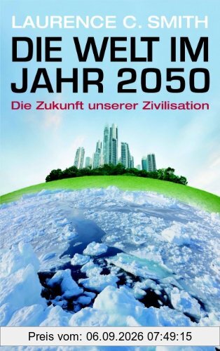 Die Welt im Jahr 2050: Die Zukunft unserer Zivilisation