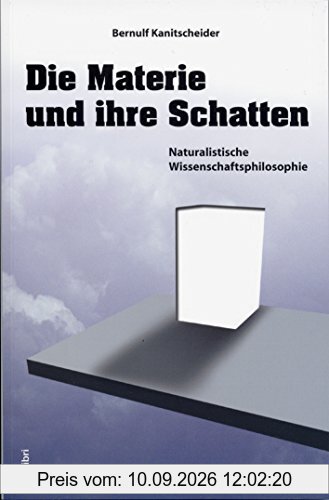Die Materie und ihre Schatten: Naturalistische Wissenschaftsphilosophie