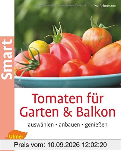 Tomaten für Garten und Balkon: Auswählen, anbauen, genießen