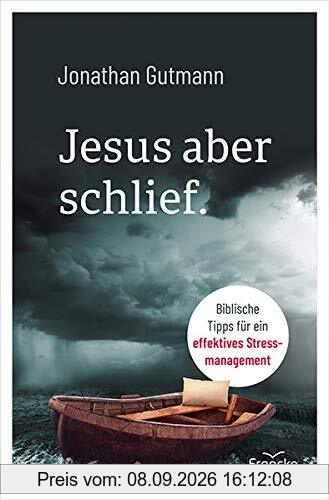 Jesus aber schlief.: Biblische Tipps für ein effektives Stressmanagement
