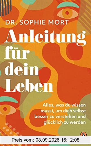 Anleitung für dein Leben: Alles was du wissen musst, um dich selbst besser zu verstehen und glücklich zu werden - Der Sunday Times Bestseller