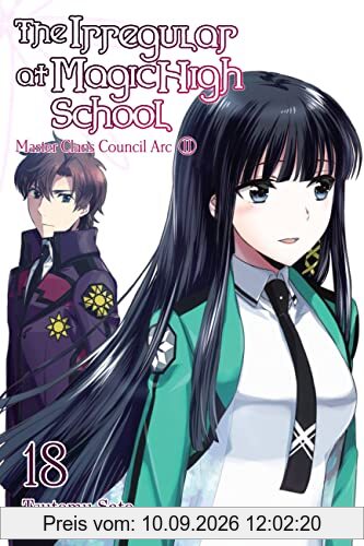 The Irregular at Magic High School, Vol. 18 (light novel): Master Clans Council Arc, Part 2 (Irregular at Magic High School, 18)