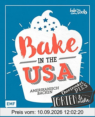 Bake in the USA: Amerikanisch backen: Cheesecakes, Pies, Torten & mehr