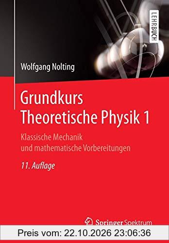 Grundkurs Theoretische Physik 1: Klassische Mechanik und mathematische Vorbereitungen