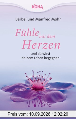 Fühle mit dem Herzen und du wirst deinem Leben begegnen