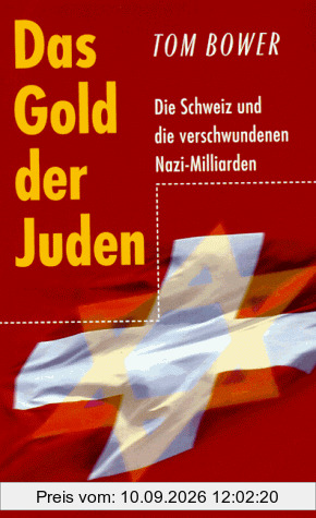 Das Gold der Juden. Die Schweiz und die verschwundenen Nazi- Milliarden