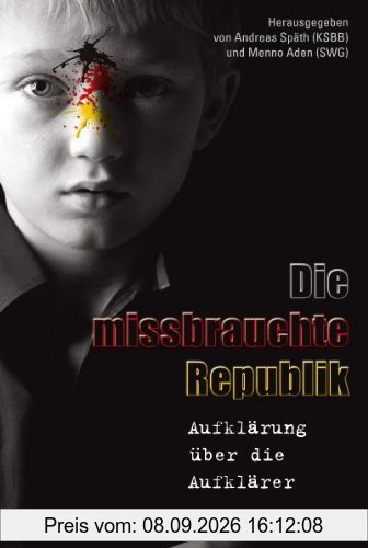 Die missbrauchte Republik: Aufklärung über die Aufklärer