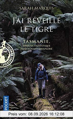 J'ai réveillé le tigre : Tasmanie, épreuve initiatique dans l'Ouest inexploré