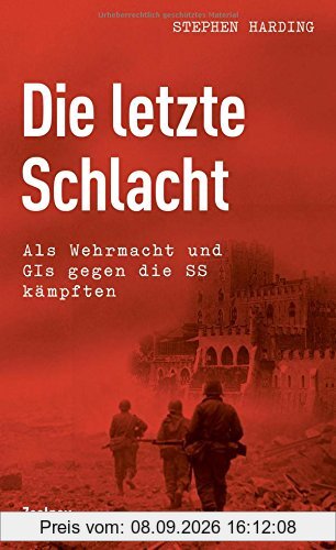 Die letzte Schlacht: Als Wehrmacht und GIs gegen die SS kämpften