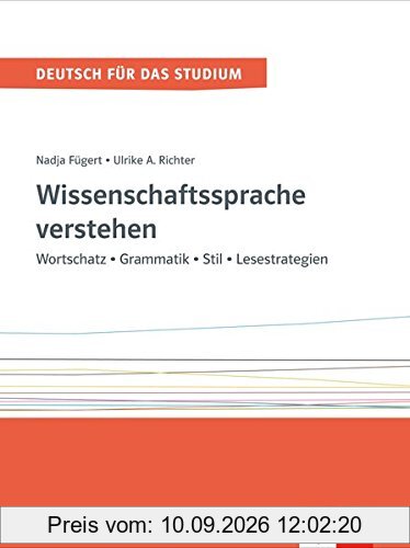 Wissenschaftssprache verstehen: Wortschatz - Grammatik - Stil - Lesestrategien (Deutsch für das Studium)