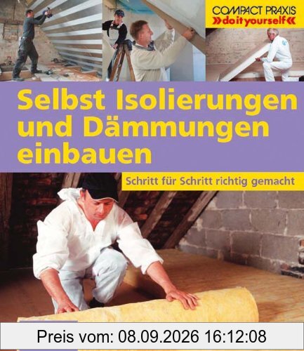 Selbst Isolierungen und Dämmungen einbauen: Schritt für Schritt richtig gemacht. Von kompetenten Fachautoren und Spezialisten verfasst mit fundierten ... sowie zahlreiche Profi- und Sicherheitstipps