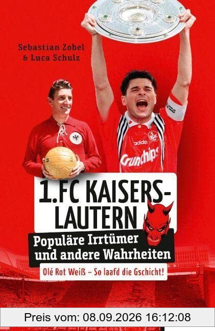 1. FC Kaiserslautern: Populäre Irrtümer und andere Wahrheiten (Irrtümer und Wahrheiten)