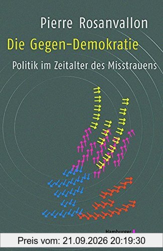 Die Gegen-Demokratie: Politik im Zeitalter des Misstrauens