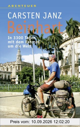 Beinhart: In 3300 Tagen mit dem Fahrrad um die Welt