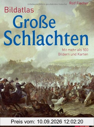 Bildatlas Große Schlachten: Mit mehr als 450 Bildern und Karten