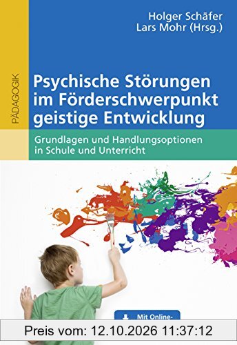 Psychische Störungen im Förderschwerpunkt geistige Entwicklung: Grundlagen und Handlungsoptionen in Schule und Unterricht. Mit …