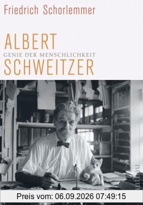 Genie der Menschlichkeit: Albert Schweitzer