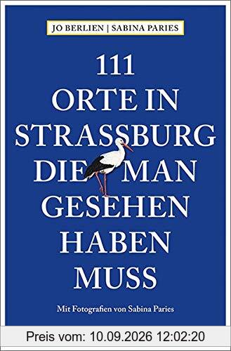 111 Orte in Straßburg, die man gesehen haben muss: Reiseführer
