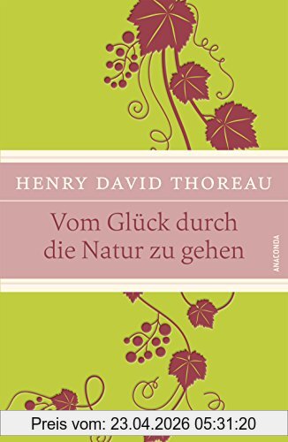 Thoreau, Henry David Vom Glück Durch Die Natur Zu Gehen (Iris®-Leinen-Ausgabe)