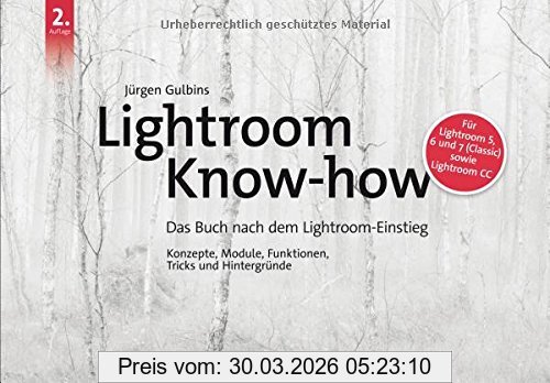 Jürgen Gulbins Lightroom Know-how, Das Buch Nach Dem Lightroom-Einstieg. Konzepte, Module, Funktionen, Tricks Und Hintergründe