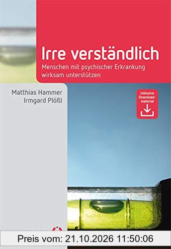 Irre Verständlich: Menschen mit psychischer Erkrankung wirksam unterstützen (Fachwissen)