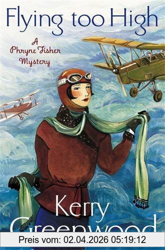 Kerry Greenwood Flying Too High, Miss Phryne Fisher Investigates (A Phryne Fisher Mystery)