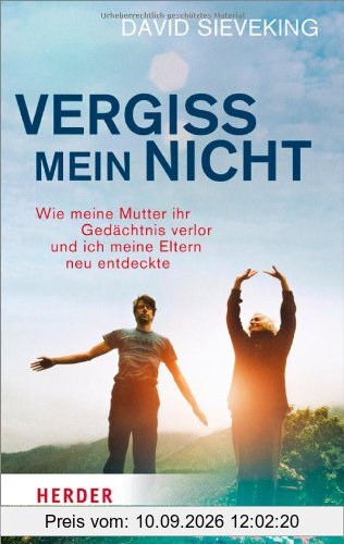 Vergiss mein nicht: Wie meine Mutter ihr Gedächtnis verlor und ich meine Eltern neu entdeckte (HERDER spektrum)