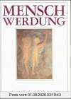 Menschwerdung: Millionen Jahre Menschheitsentwicklung - Natur- Und Geisteswissenschaftliche Ergebnisse - Eine Gesamtdarstellung
