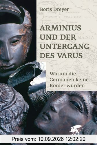 Arminius und der Untergang des Varus: Warum die Germanen keine Römer wurden