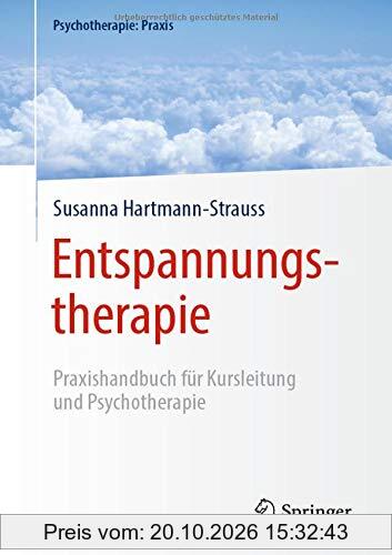 Entspannungstherapie: Praxishandbuch für Kursleitung und Psychotherapie (Psychotherapie: Praxis)