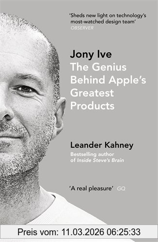 Leander Kahney Jony Ive, The Genius Behind Apple's Greatest Products
