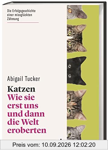 Katzen. Wie sie erst uns und dann die Welt eroberten. Unterhaltsam und fundiert: Verhalten, Charakter und Geschichte der Hauskatze – und ihrer Menschen. (wbg Paperback)