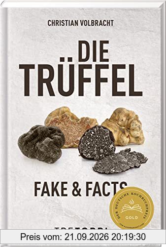 Die Trüffel: Fake & Facts - Ausgezeichnet mit dem Deutschen Kochbuchpreis Gold 2020