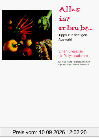 Alles ist erlaubt... Ernährungsatlas für Dialysepatienten.