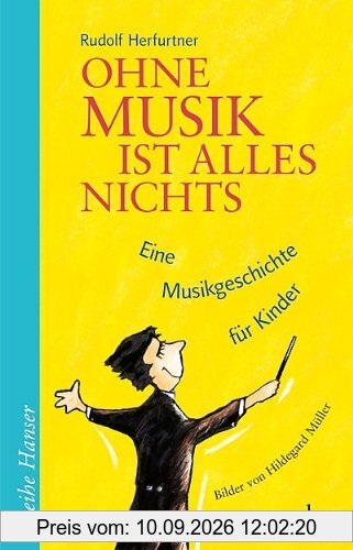 Ohne Musik ist alles nichts: Eine Musikgeschichte für Kinder Bilder und Gestaltung von Hildegard Müller