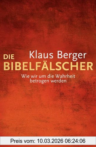 Klaus Berger Die Bibelfälscher, Wie Wir Um Die Wahrheit Betrogen Werden