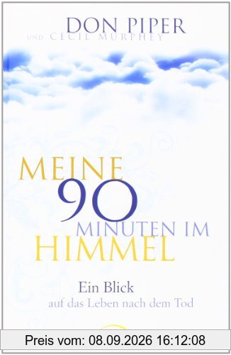 Meine 90 Minuten im Himmel: Ein Blick auf das Leben nach dem Tod