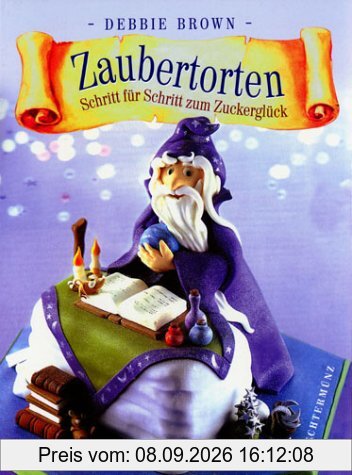 Zaubertorten. Schritt für Schritt zum Zuckerglück