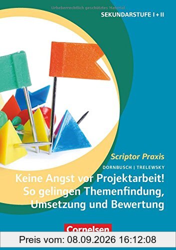 Scriptor Praxis / Keine Angst vor Projektarbeit! So gelingen Themenfindung, Umsetzung und Bewertung: Buch