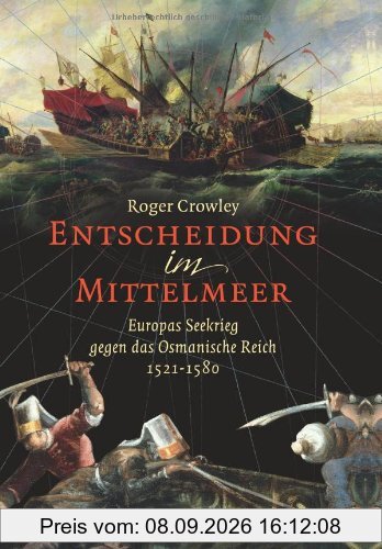 Entscheidung im Mittelmeer: Europas Seekrieg gegen das Osmanische Reich 1521-1580