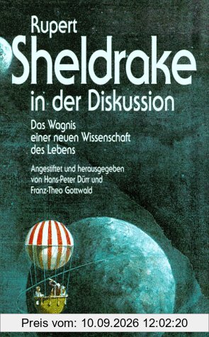 Rupert Sheldrake in der Diskussion. Das Wagnis einer neuen Wissenschaft des Lebens