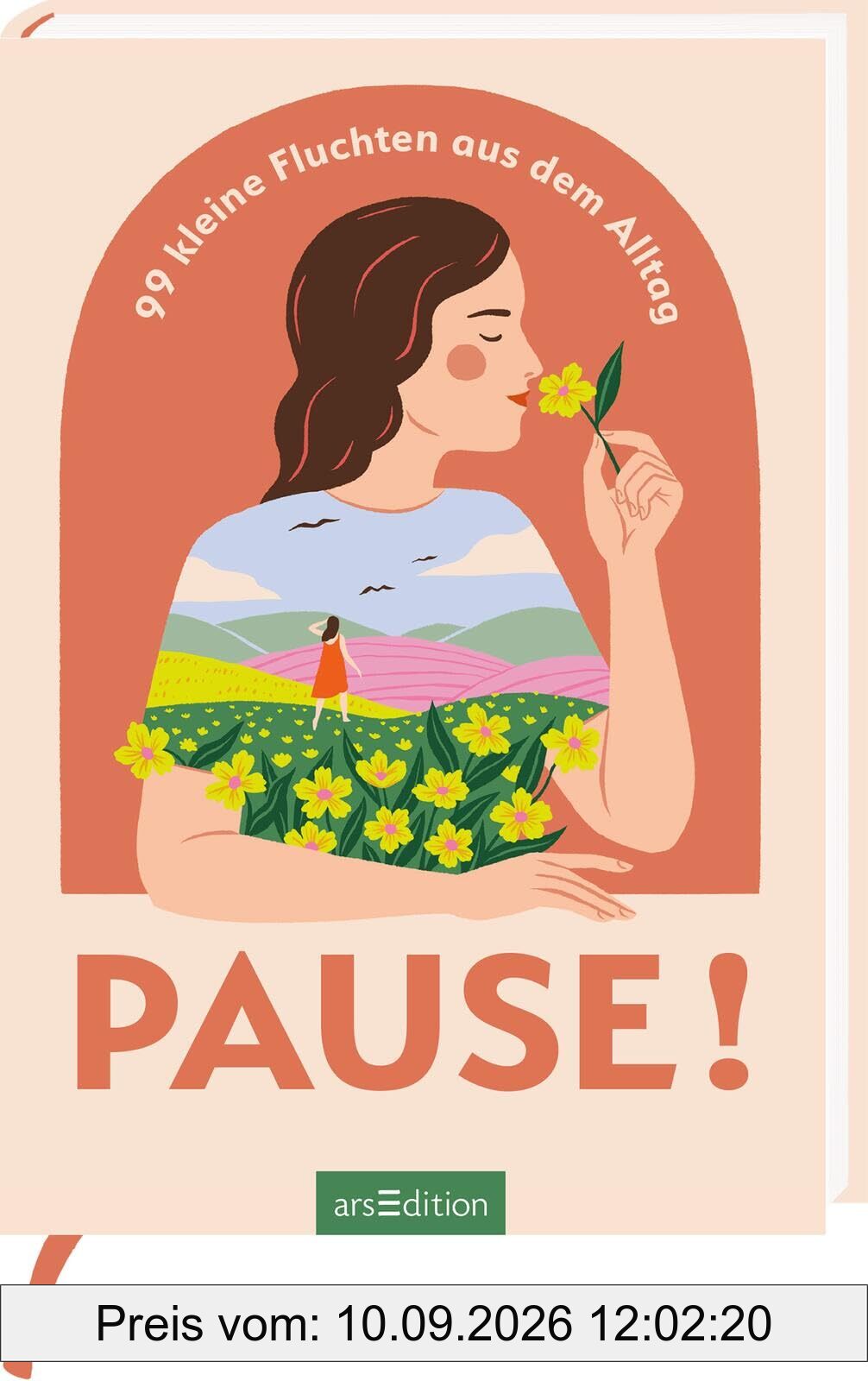 Pause!: 99 kleine Fluchten aus dem Alltag | Mini-Auszeiten für mehr Gelassenheit und Achtsamkeit