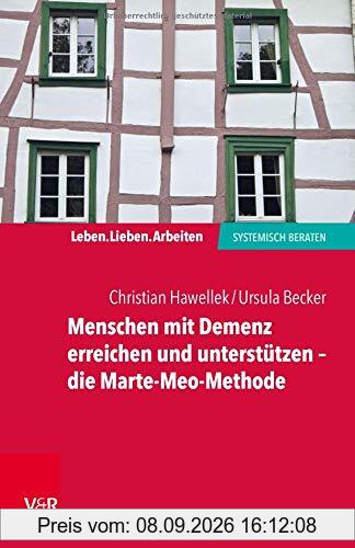 Menschen mit Demenz erreichen und unterstützen – die Marte-Meo-Methode (Leben. Lieben. Arbeiten: systemisch beraten)