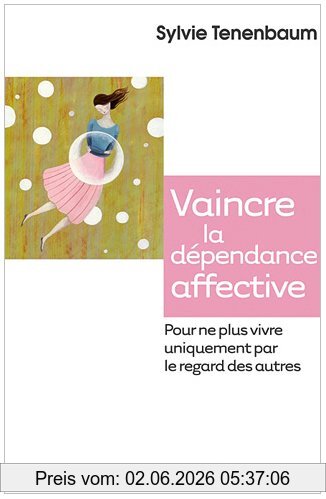 Sylvie Tenenbaum Vaincre La Dépendance Affective , Pour Ne Plus Vivre Uniquement Par Le Regard Des Autres