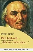 Paul Gerhardt - Geh aus, mein Herz...: Leben und Wirkung