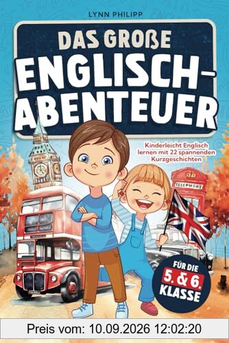 Das Große Englisch-Abenteuer: Kinderleicht Englisch lernen mit 22 spannenden Kurzgeschichten für die 5. & 6. Klasse inkl. Audiodateien, Vokabeln und Quizfragen